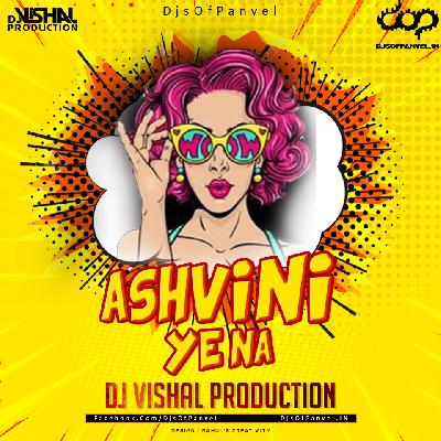 Ashwini Ye Na – DJ Vishal Production